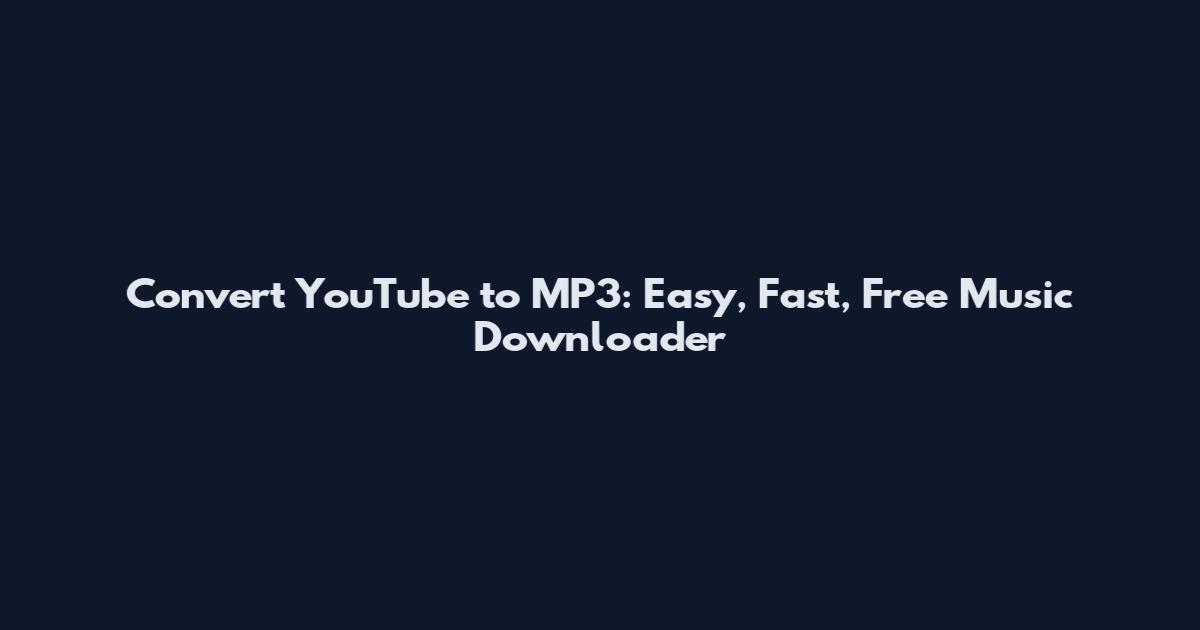 Convert YouTube to MP3: Easy, Fast, Free Music Downloader