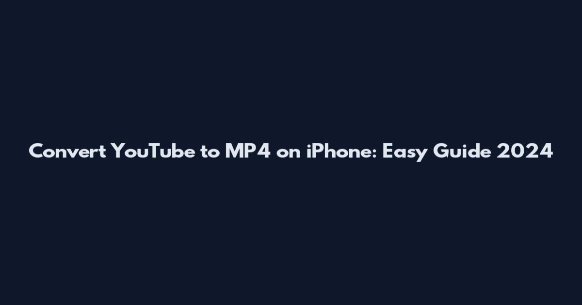 Convert YouTube to MP4 on iPhone: Easy Guide 2024