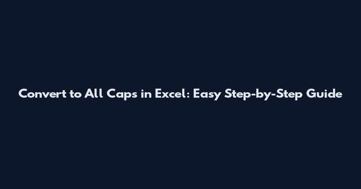 Convert to All Caps in Excel: Easy Step-by-Step Guide