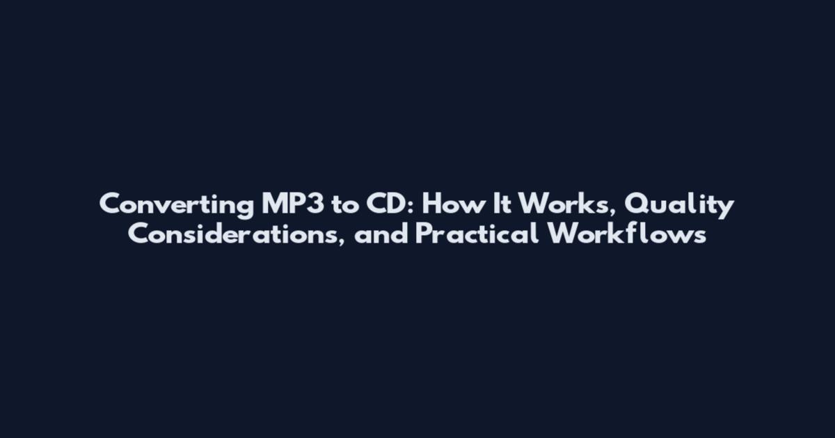 Converting MP3 to CD: How It Works, Quality Considerations, and Practical Workflows