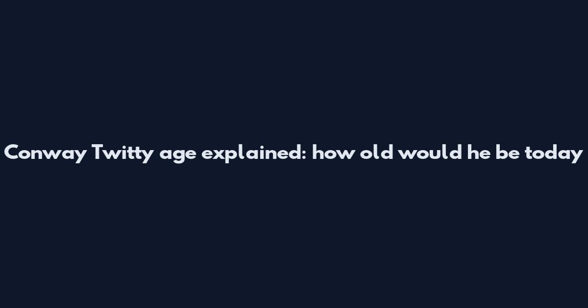 Conway Twitty age explained: how old would he be today