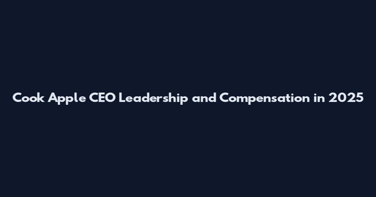 Cook Apple CEO Leadership and Compensation in 2025