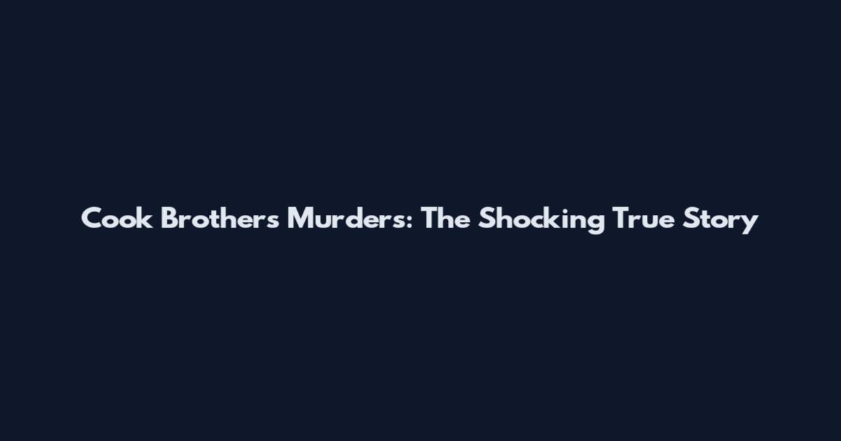 Cook Brothers Murders: The Shocking True Story