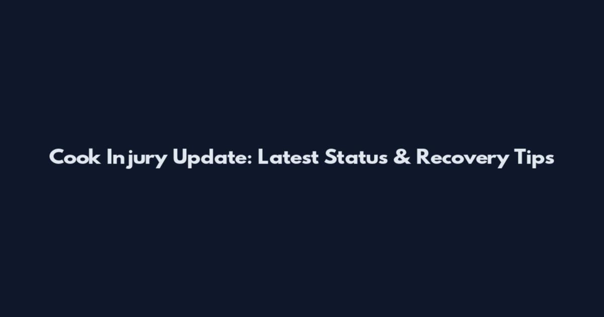 Cook Injury Update: Latest Status & Recovery Tips
