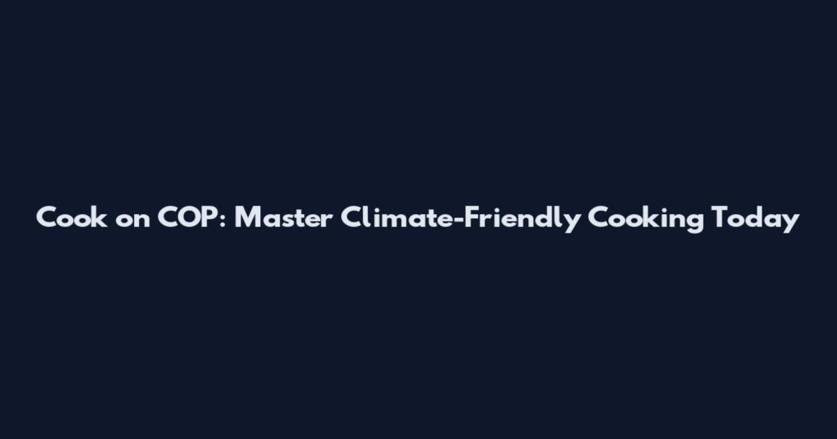 Cook on COP: Master Climate-Friendly Cooking Today