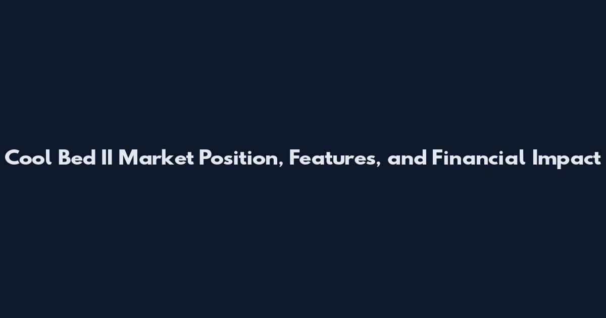 Cool Bed II Market Position, Features, and Financial Impact