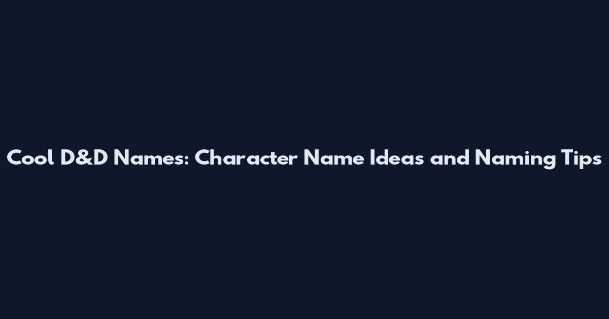 Cool D&D Names: Character Name Ideas and Naming Tips