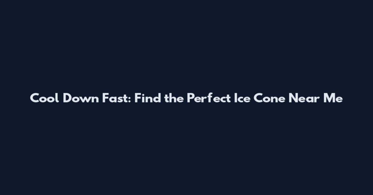 Cool Down Fast: Find the Perfect Ice Cone Near Me