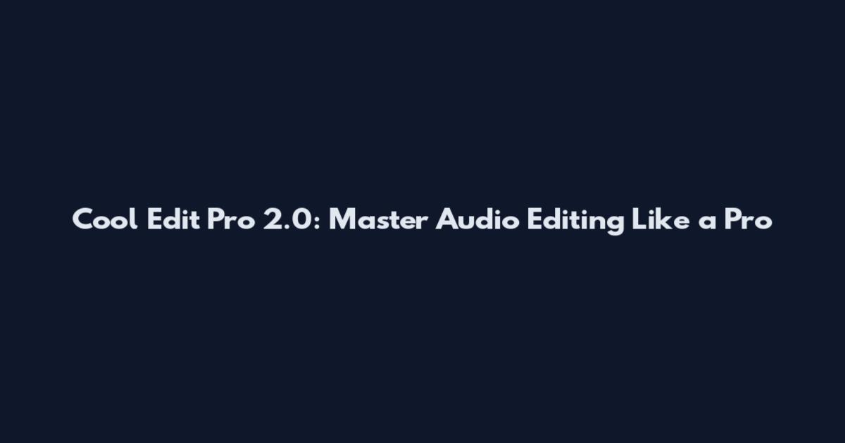 Cool Edit Pro 2.0: Master Audio Editing Like a Pro