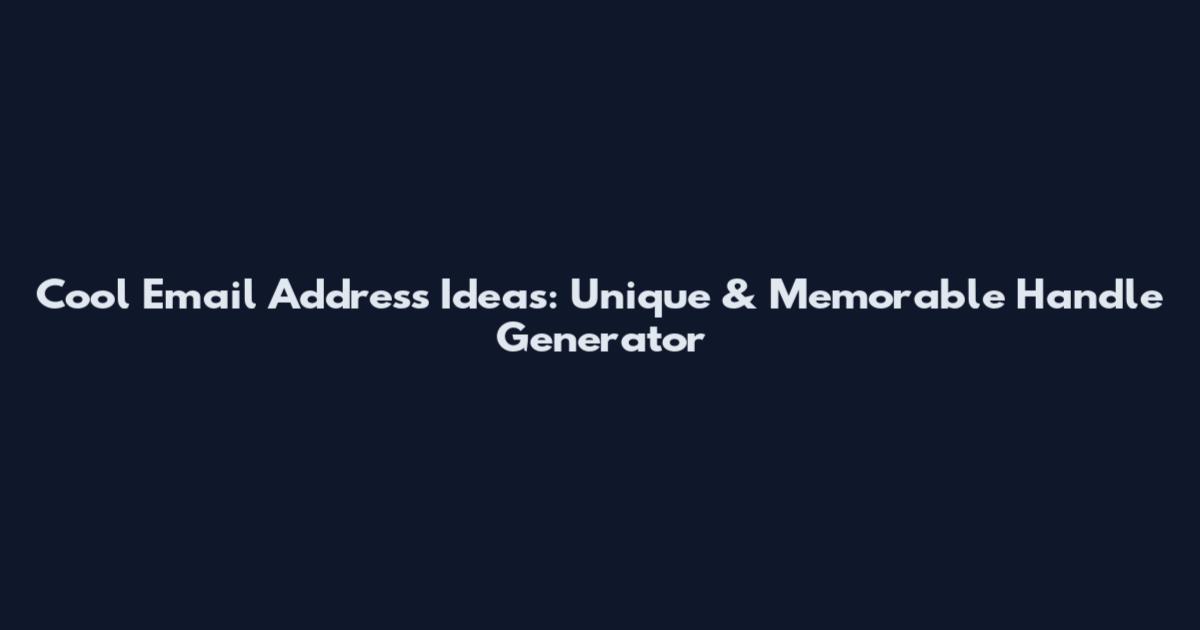 Cool Email Address Ideas: Unique & Memorable Handle Generator