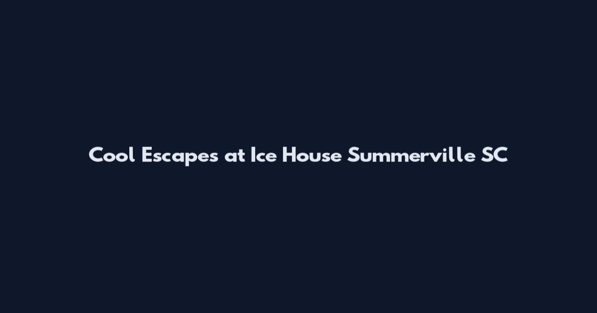 Cool Escapes at Ice House Summerville SC