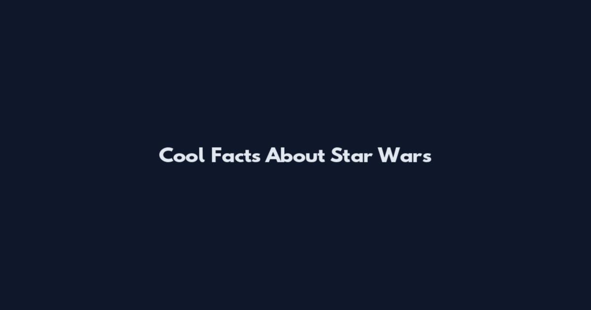 Cool Facts About Star Wars