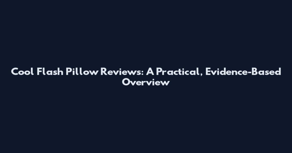 Cool Flash Pillow Reviews: A Practical, Evidence-Based Overview