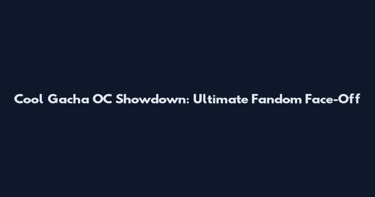 Cool Gacha OC Showdown: Ultimate Fandom Face-Off