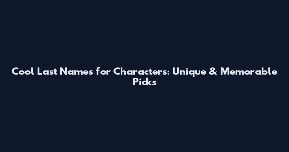 Cool Last Names for Characters: Unique & Memorable Picks