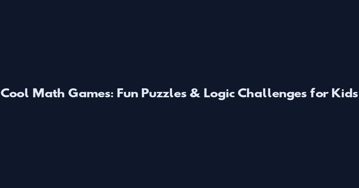 Cool Math Games: Fun Puzzles & Logic Challenges for Kids