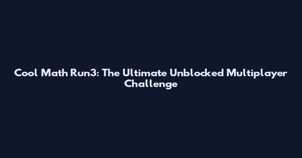 Cool Math Run3: The Ultimate Unblocked Multiplayer Challenge