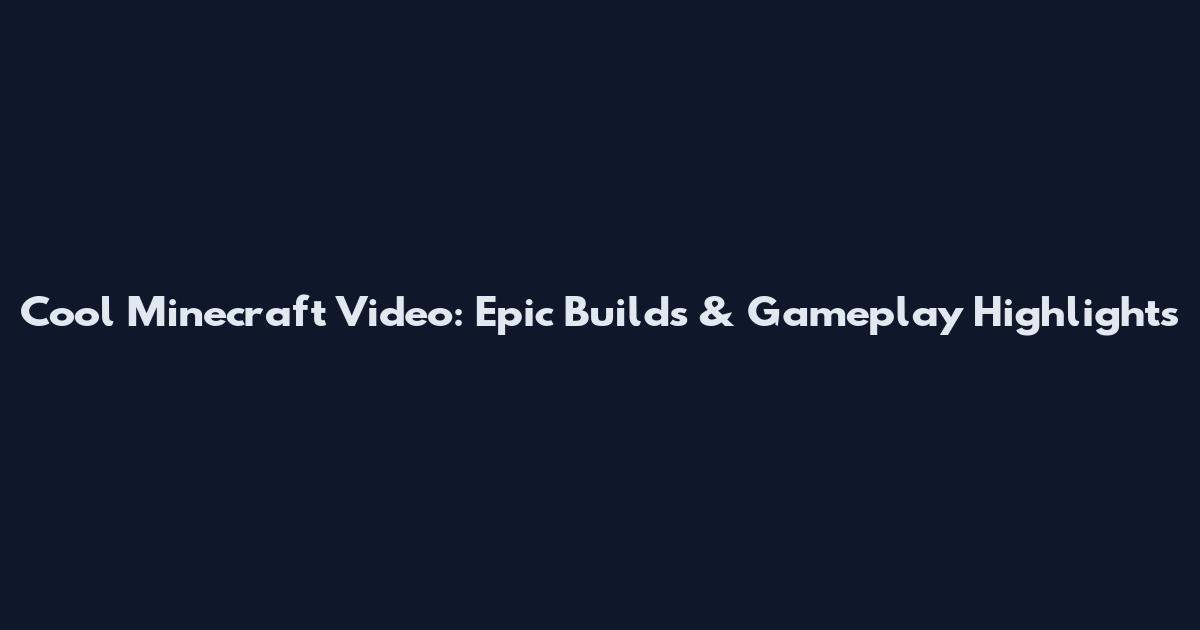 Cool Minecraft Video: Epic Builds & Gameplay Highlights
