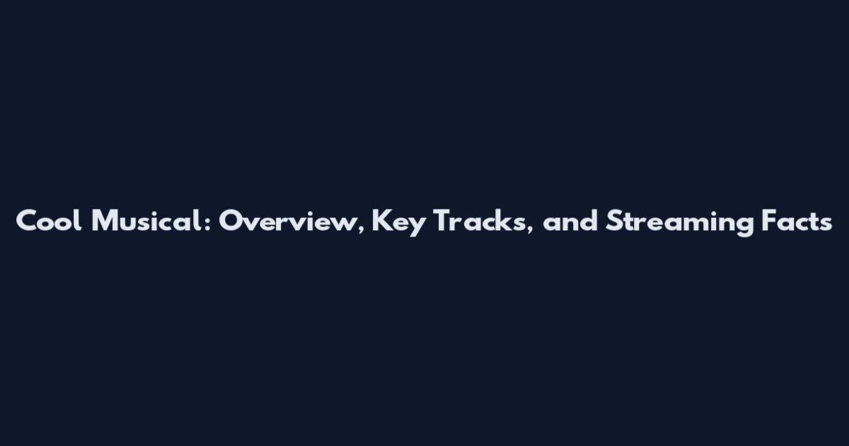 Cool Musical: Overview, Key Tracks, and Streaming Facts