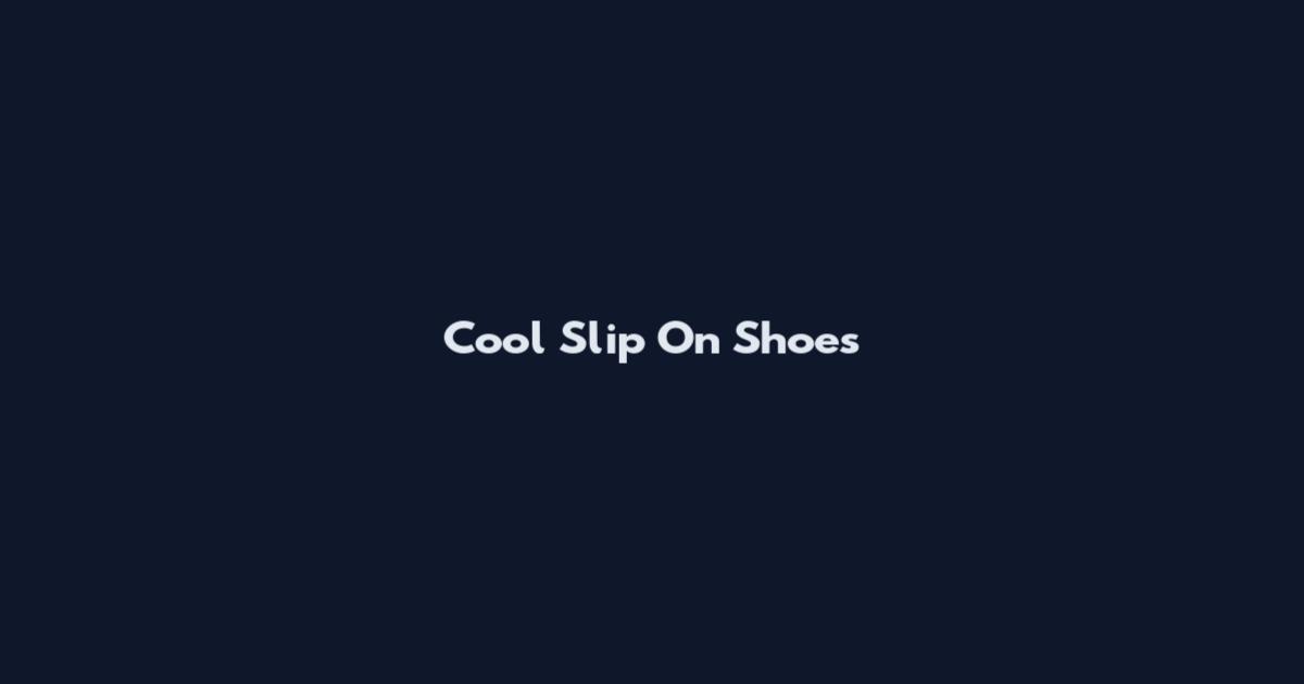 Cool Slip On Shoes