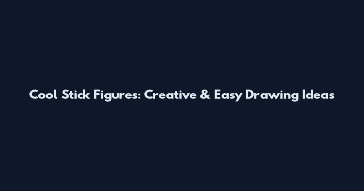 Cool Stick Figures: Creative & Easy Drawing Ideas