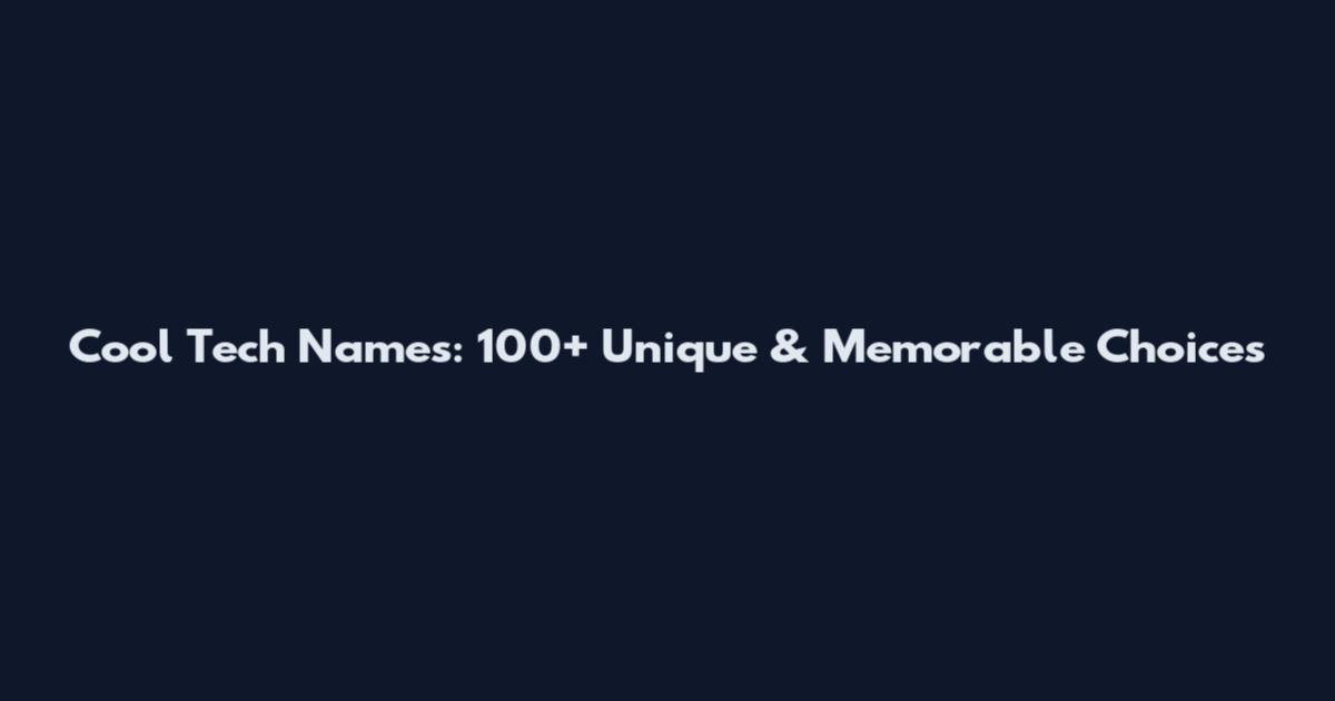 Cool Tech Names: 100+ Unique & Memorable Choices