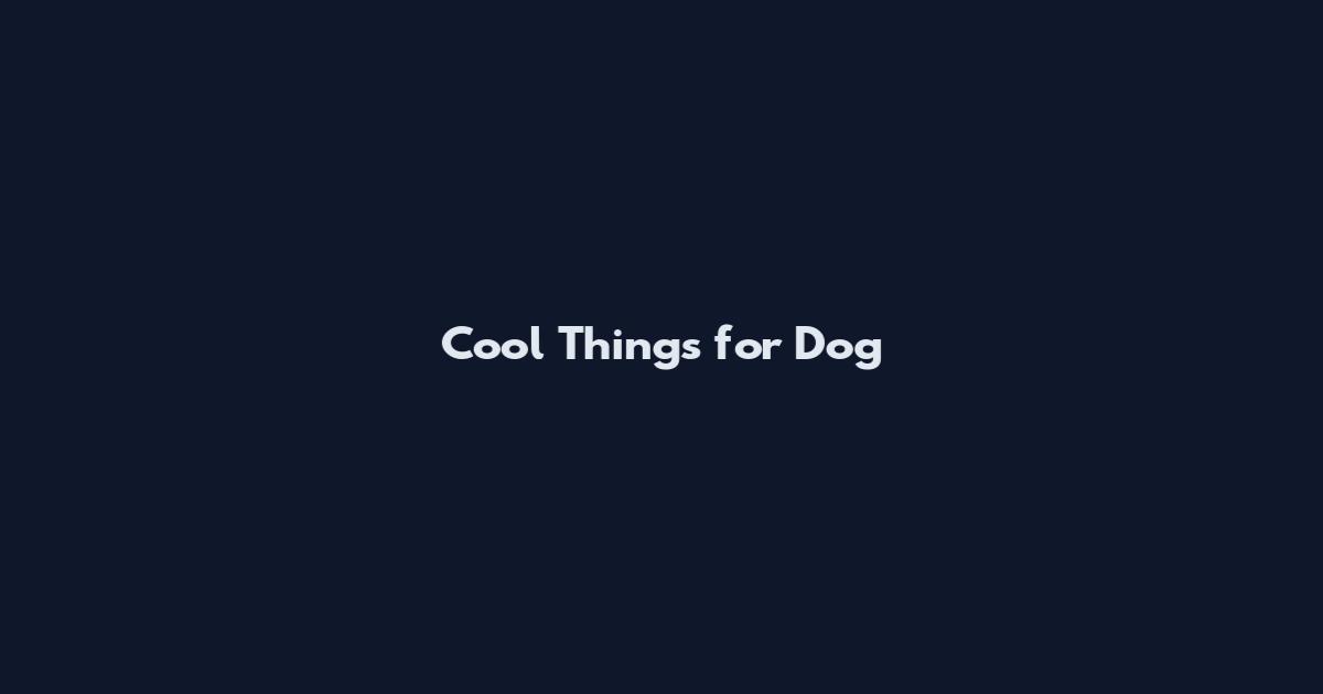 Cool Things for Dog