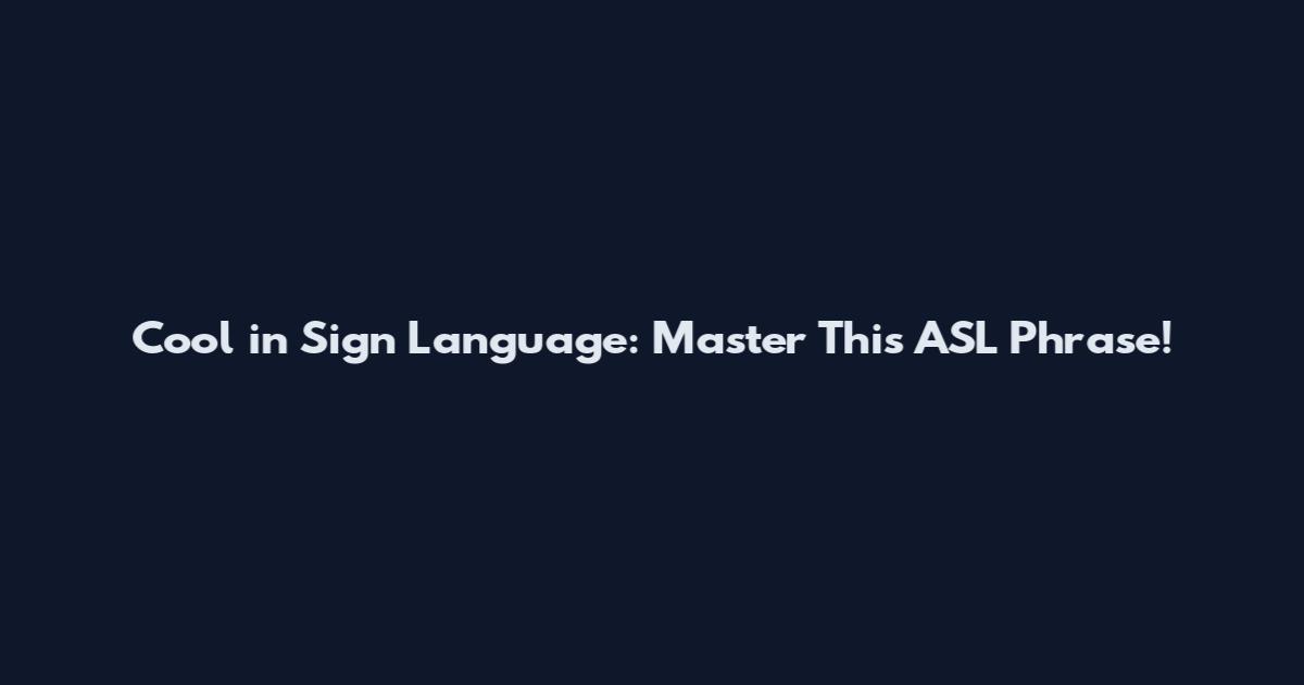 Cool in Sign Language: Master This ASL Phrase!