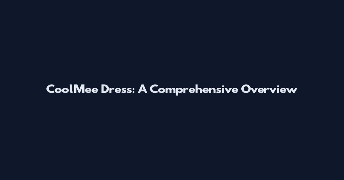 CoolMee Dress: A Comprehensive Overview