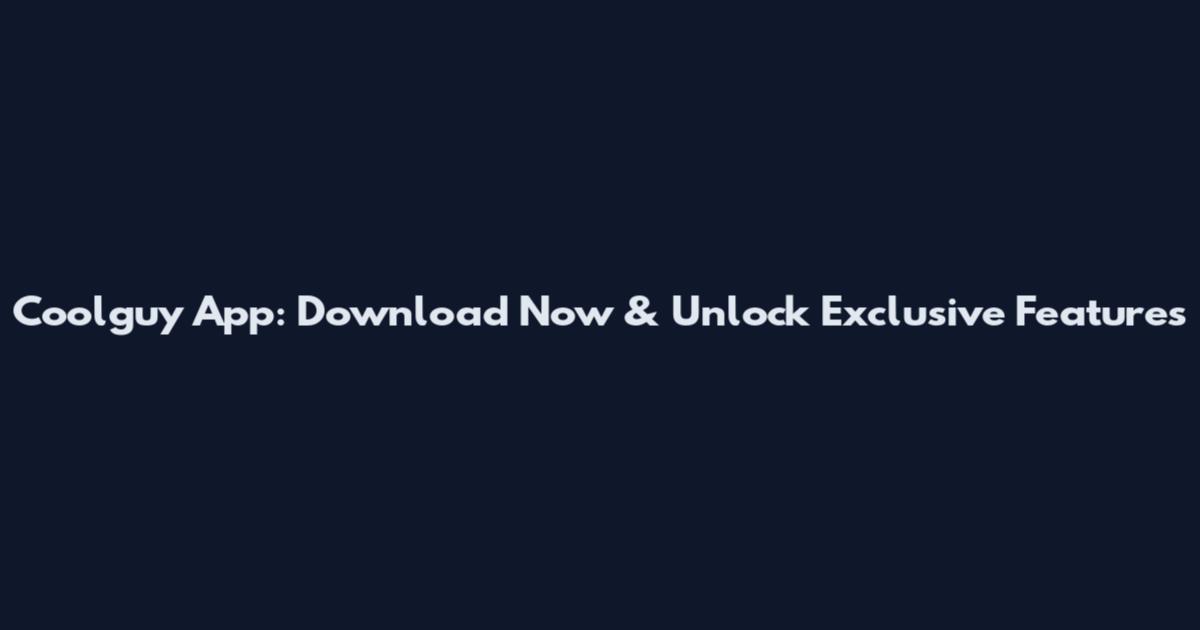 Coolguy App: Download Now & Unlock Exclusive Features