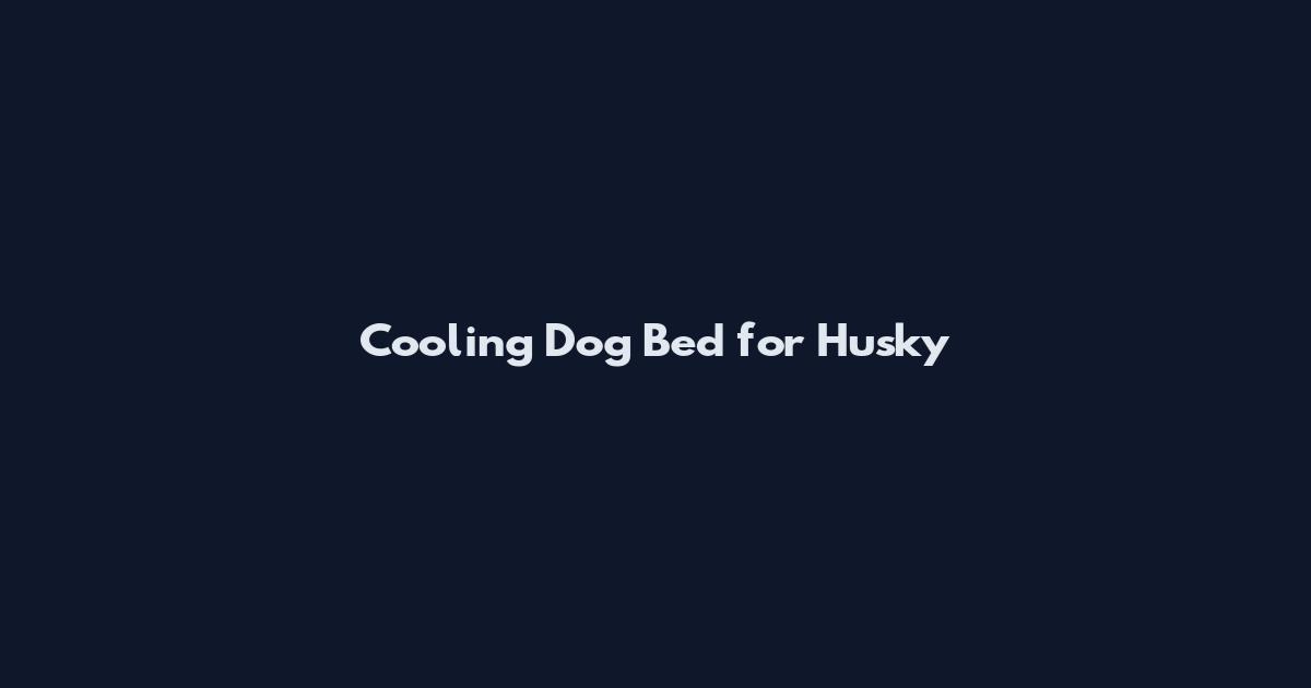 Cooling Dog Bed for Husky