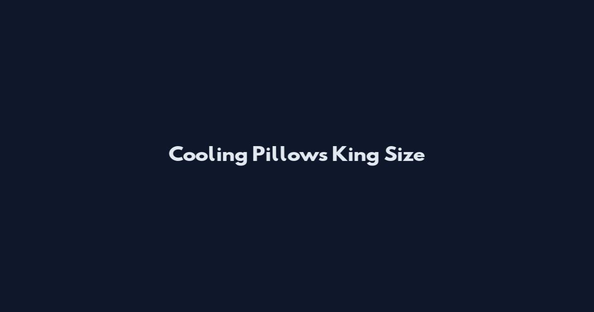Cooling Pillows King Size