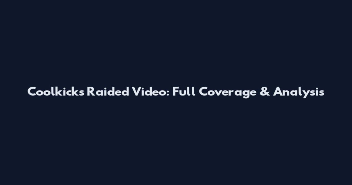 Coolkicks Raided Video: Full Coverage & Analysis