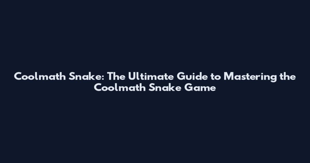 Coolmath Snake: The Ultimate Guide to Mastering the Coolmath Snake Game