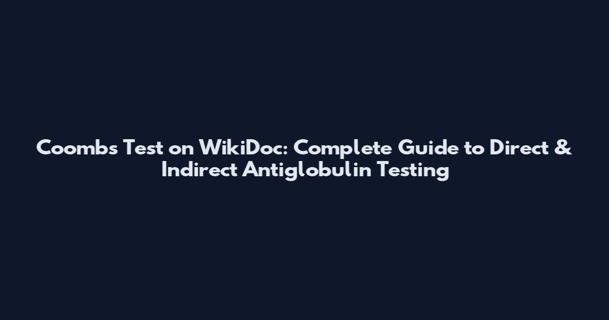 Coombs Test on WikiDoc: Complete Guide to Direct & Indirect Antiglobulin Testing