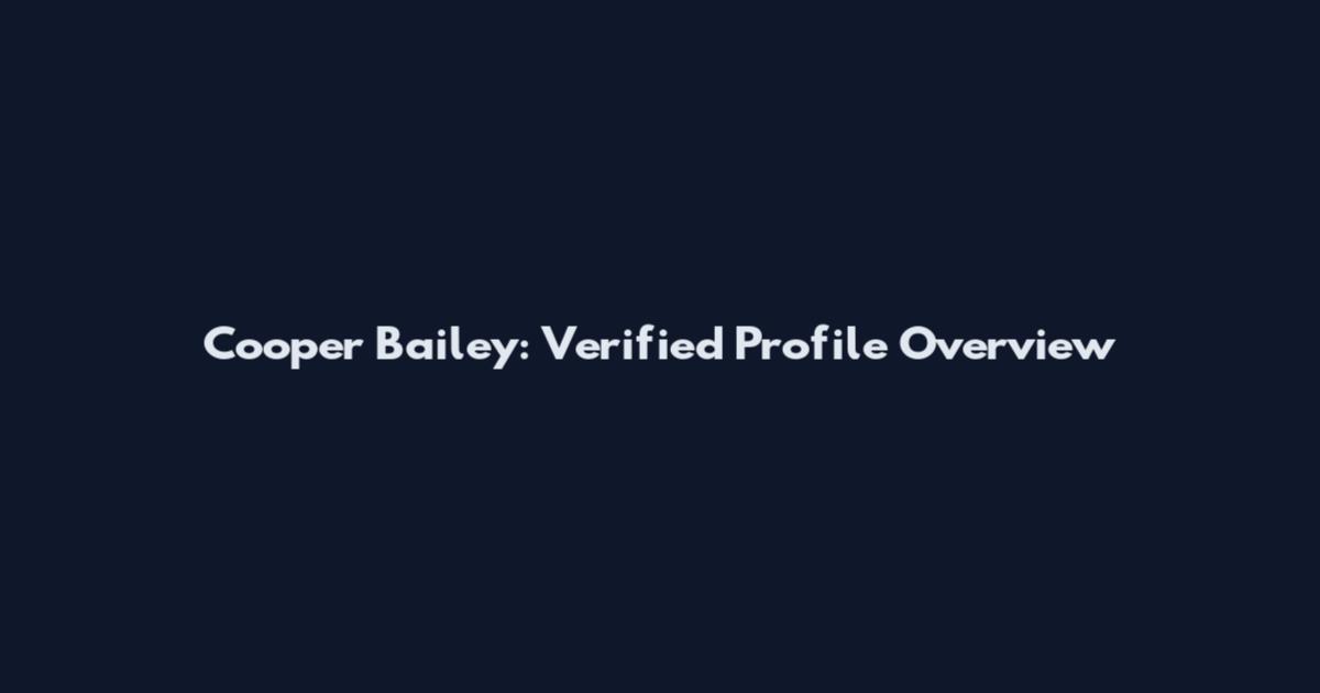 Cooper Bailey: Verified Profile Overview