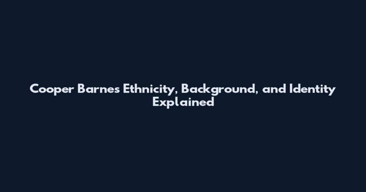 Cooper Barnes Ethnicity, Background, and Identity Explained