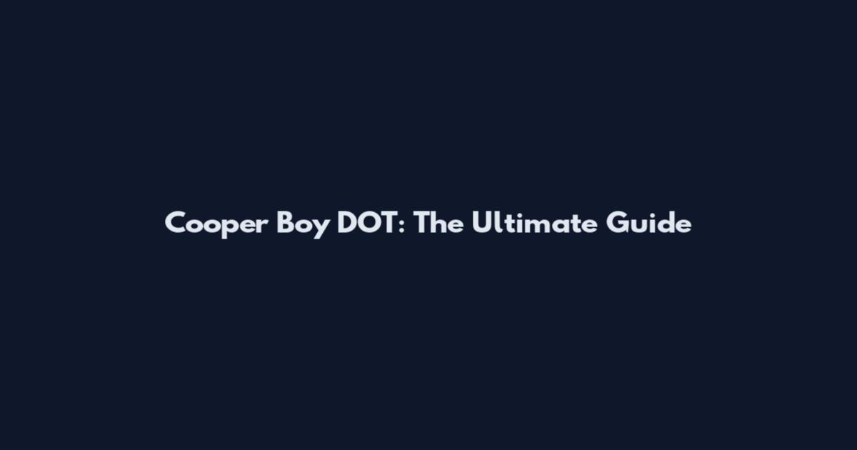 Cooper Boy DOT: The Ultimate Guide