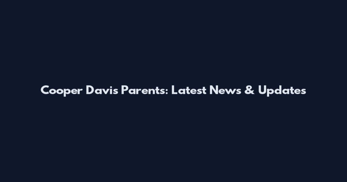 Cooper Davis Parents: Latest News & Updates