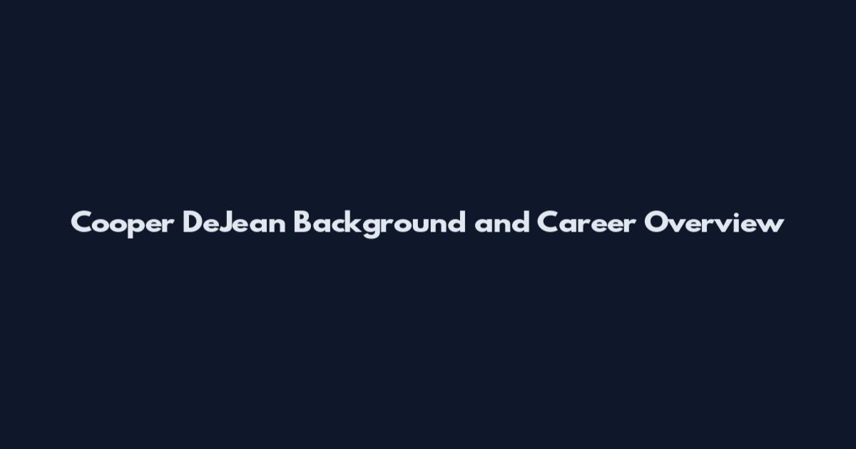 Cooper DeJean Background and Career Overview