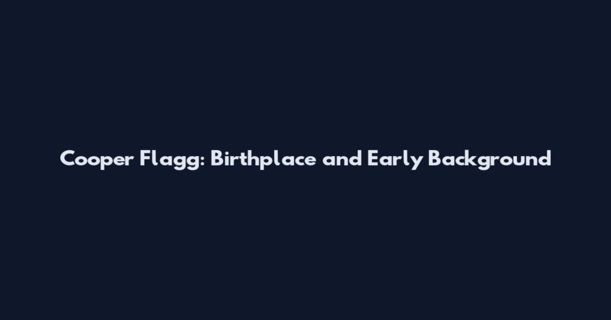 Cooper Flagg: Birthplace and Early Background