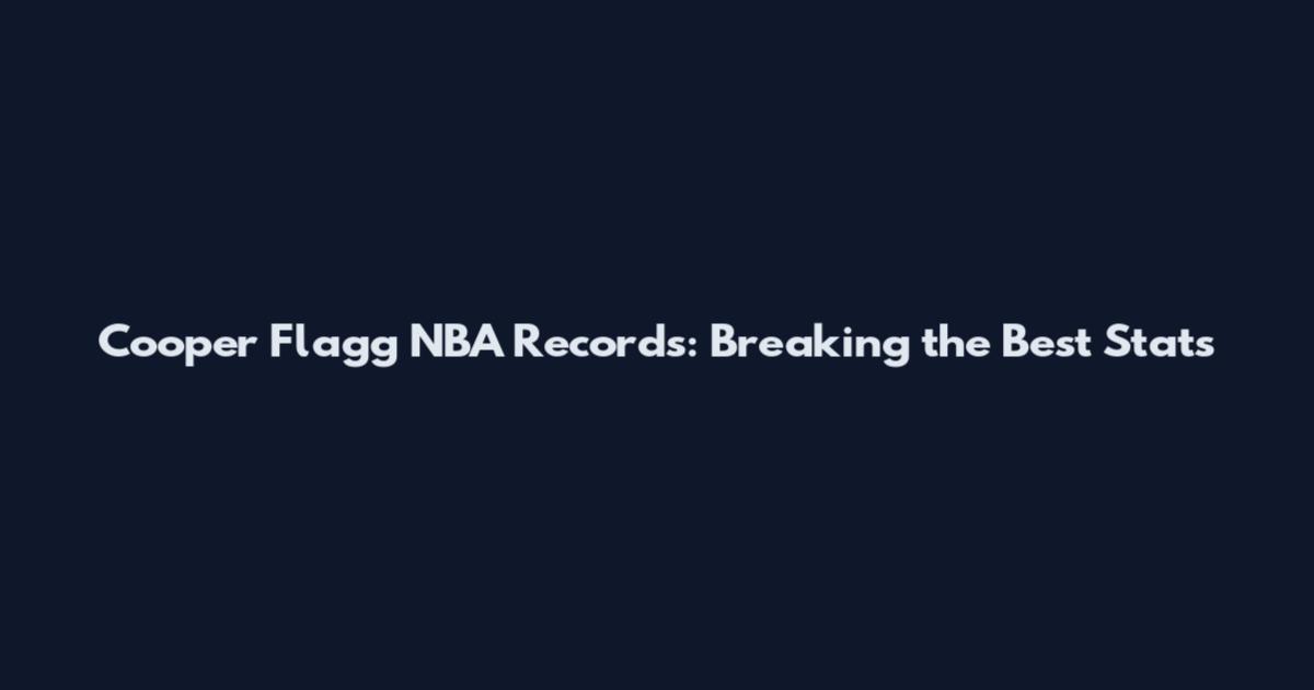 Cooper Flagg NBA Records: Breaking the Best Stats