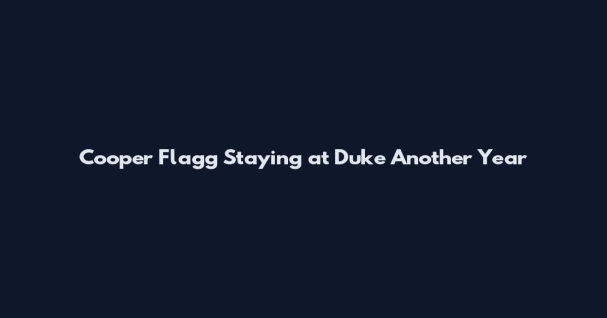 Cooper Flagg Staying at Duke Another Year