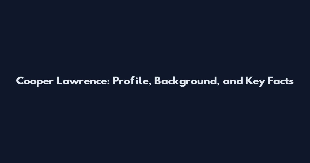 Cooper Lawrence: Profile, Background, and Key Facts