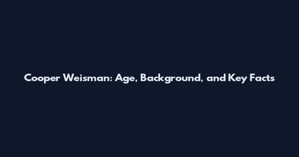 Cooper Weisman: Age, Background, and Key Facts