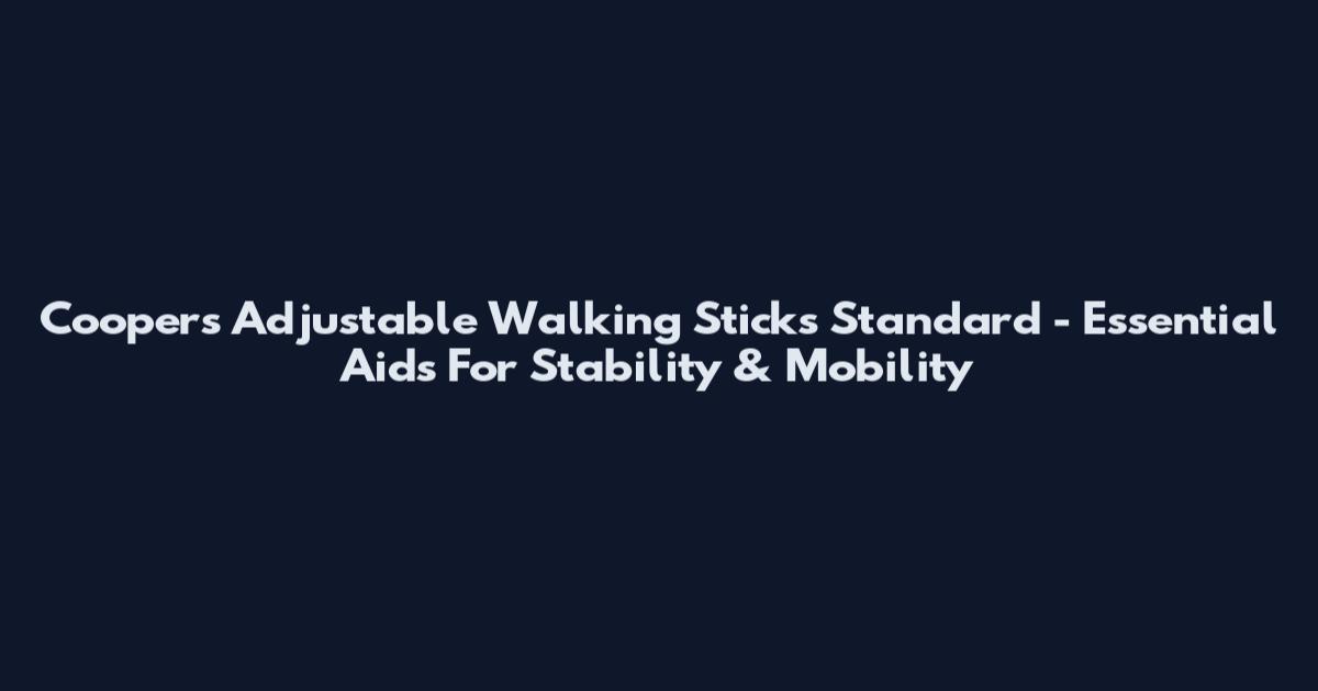 Coopers Adjustable Walking Sticks Standard - Essential Aids For Stability & Mobility