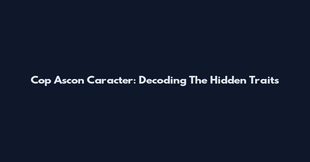 Cop Ascon Caracter: Decoding The Hidden Traits