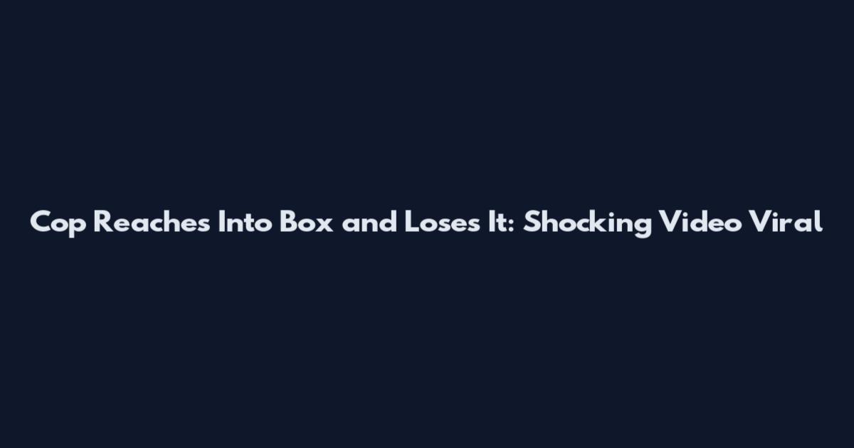 Cop Reaches Into Box and Loses It: Shocking Video Viral