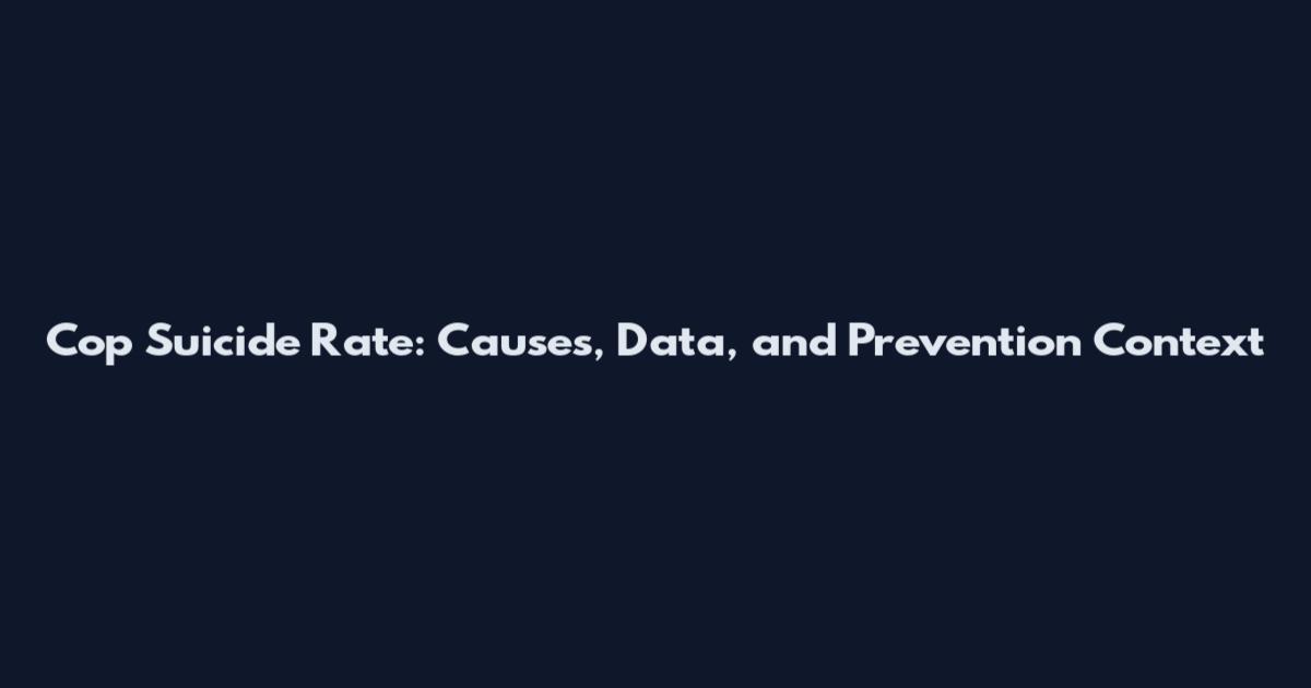 Cop Suicide Rate: Causes, Data, and Prevention Context