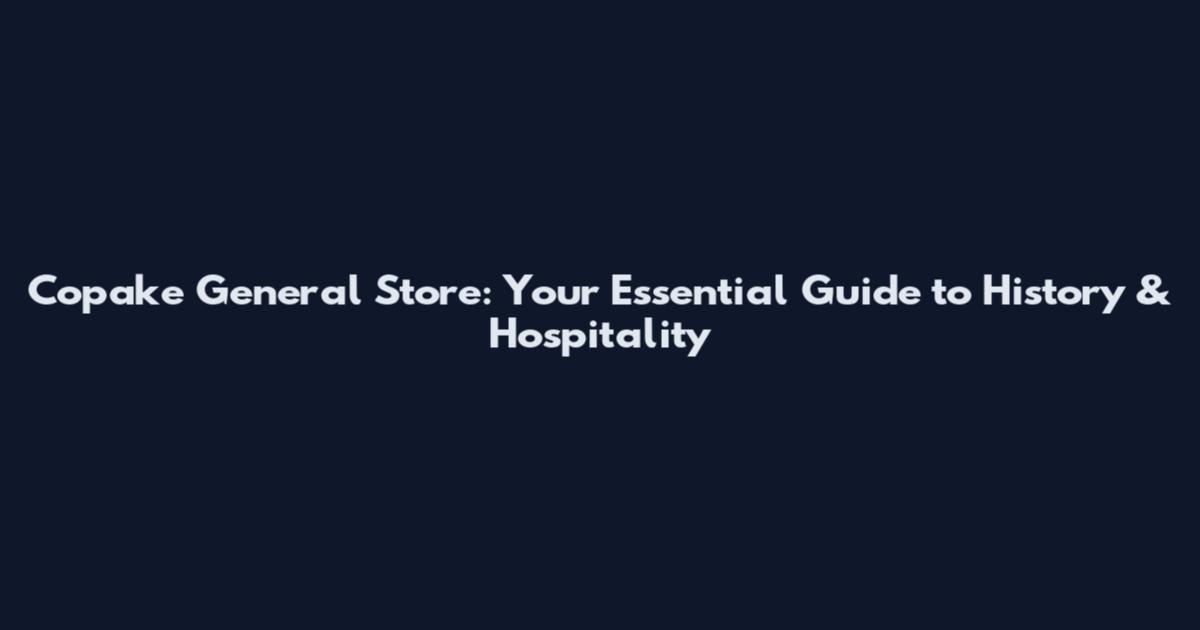 Copake General Store: Your Essential Guide to History & Hospitality